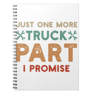 Just One More Truck Part I Promise Notebook