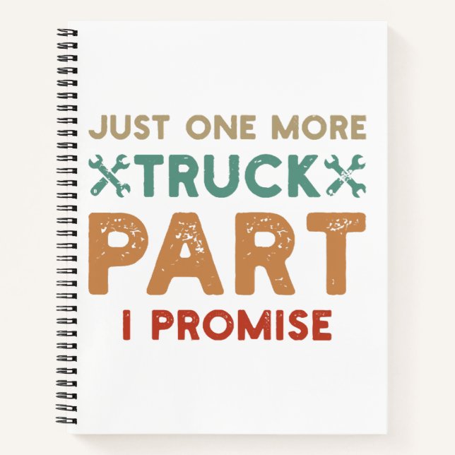 Just One More Truck Part I Promise  Notebook (Front)