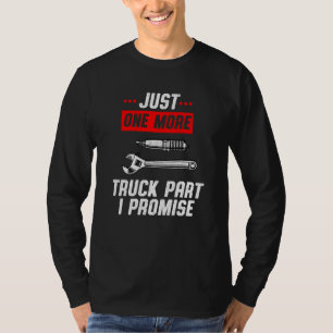 Just One More Truck Part I Promise Pickup SUV Gear T-Shirt