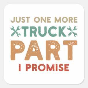 Just One More Truck Part I Promise  Square Sticker
