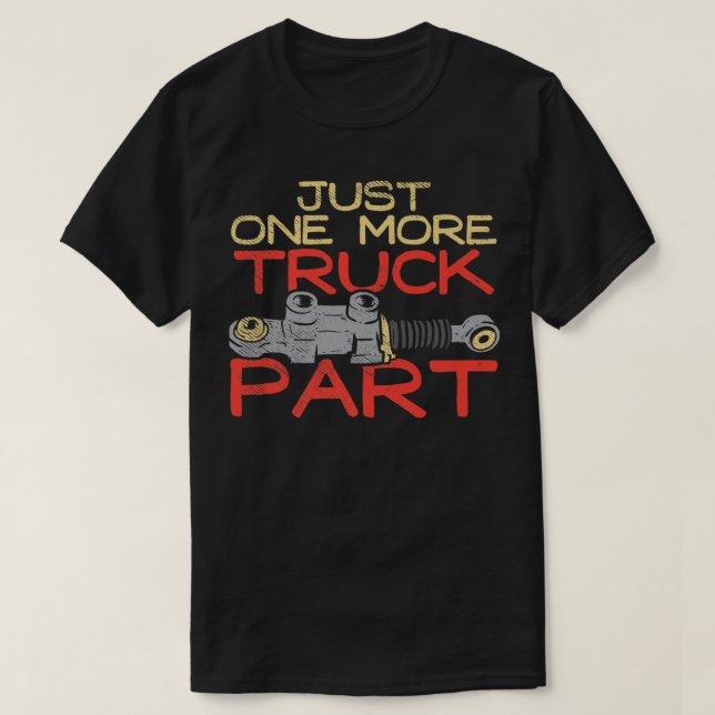 Just One More Truck Part I Promise  T-Shirt (Design Front)