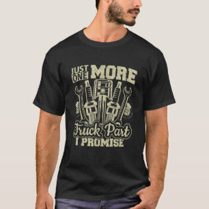 Just One More Truck Part I Promise Truck Enthusias T-Shirt