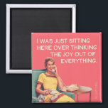 Just Overthinking the joy out of everything. Magnet<br><div class="desc">Overthinking the joy out of everything,  funny magnet by bluntcard. Bluntcards.</div>