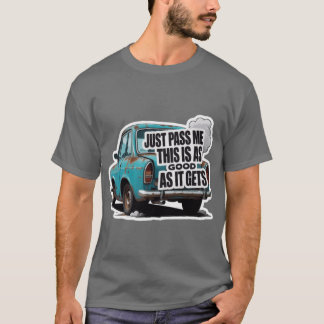 Just Pass Me This is As Good As it Gets T-Shirt