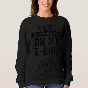 Just Passed you on my E Bike Rider Bicycle Electri Sweatshirt