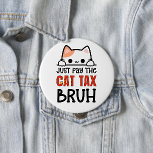 JUST PAY THE CAT TAX BRUH Humour 10 Cm Round Badge