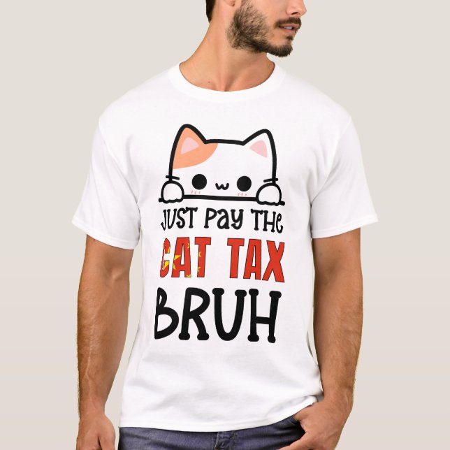 JUST PAY THE CAT TAX BRUH Humour T-Shirt (Front)