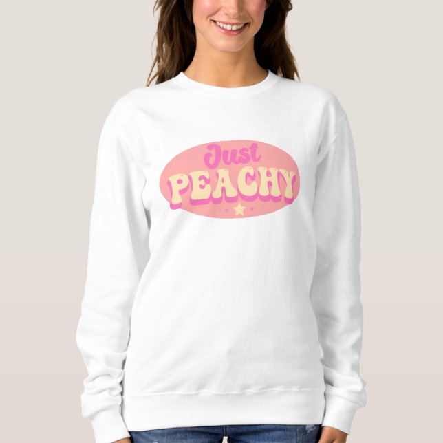 Just Peachy Cute Quote Sweatshirt (Front)