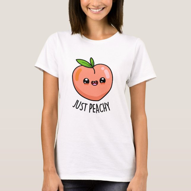 Just Peachy Funny Peach Pun  T-Shirt (Front)