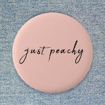 Just Peachy | Modern Minimalist Cute Script 6 Cm Round Badge<br><div class="desc">Simple stylish "just peachy" custom quote art design in modern handwritten script typograpy in a minimalist design style on a pastel peach colour background.</div>