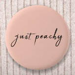 Just Peachy | Modern Minimalist Cute Script 6 Cm Round Badge<br><div class="desc">Simple stylish "just peachy" custom quote art design in modern handwritten script typograpy in a minimalist design style on a pastel peach colour background.</div>