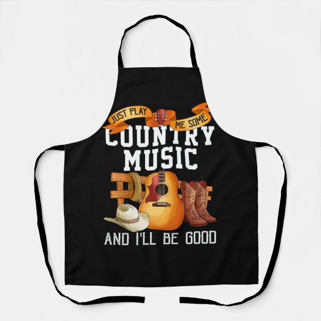 Just Play Me Some Country Music And I Will Be Good Apron (Front)