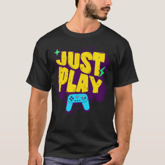 Just Play Video Games Funny Gamer For Console Pc T-Shirt