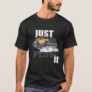 Just Plow It Funny Snowplow Driver T-Shirt