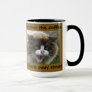 Just pour the coffee and back away slowly... mug