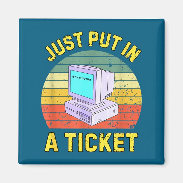 Just Put In A Ticke Funny Tech Suprt Retro Compute Magnet (Front)