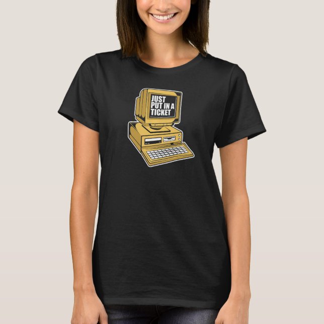 Just Put In A Ticket Admin IT Specialist Administr T-Shirt (Front)