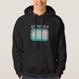Just Put In A Ticket Fun Computer Tech It Support Hoodie