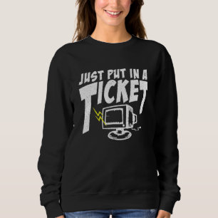 Just Put In A Ticket I Computer Help Desk I Coding Sweatshirt