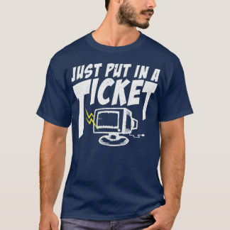 Just Put In A Ticket I Computer Help Desk I IT T-Shirt