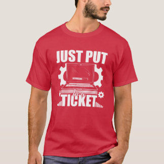 Just Put In Aicket Computer technical helper famil T-Shirt