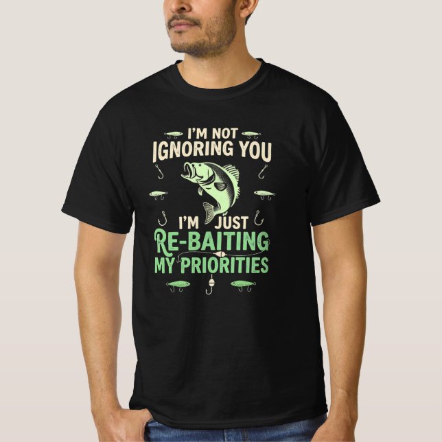 Just Re-Baiting My Priorities Funny Fishing Dad   T-Shirt (Front)