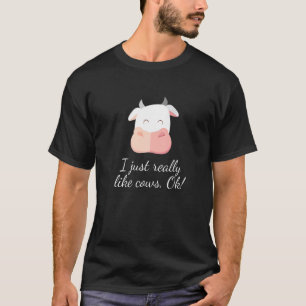 Just Really Like Cows Ok Farmer Life Animal Farm C T-Shirt