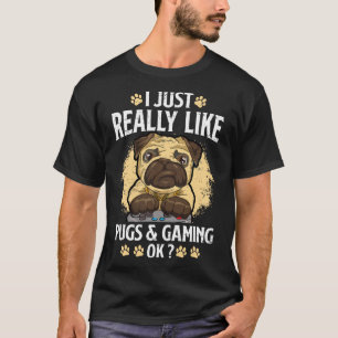 Just Really Like Pugs And Gaming Ok Video Game Lov T-Shirt