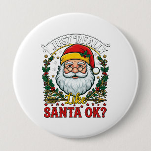 Just Really Like Santa Ok Christmas Claus Holly Wr 10 Cm Round Badge