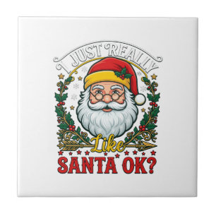 Just Really Like Santa Ok Christmas Claus Holly Wr Tile