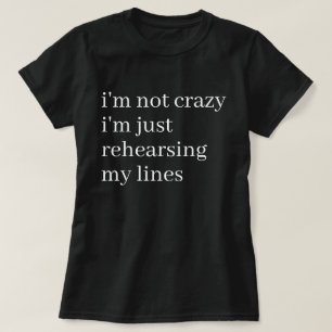 Just Rehearsing My Lines Funny Acting Theatre T-Shirt