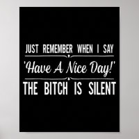 Just Remember When I Say Have A Nice Day The Is Si