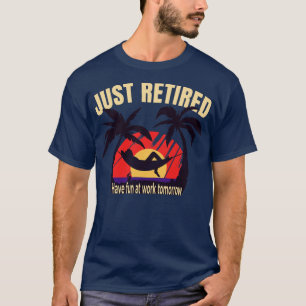 Just Retired Funny Retirement Graphic Novelty T-Shirt