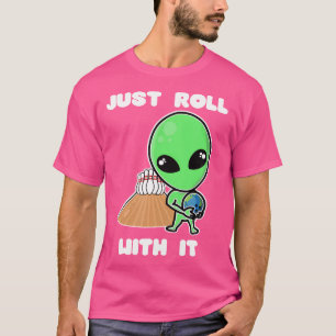 Just Roll With It Alien Bowling Ball Earth Funny T-Shirt