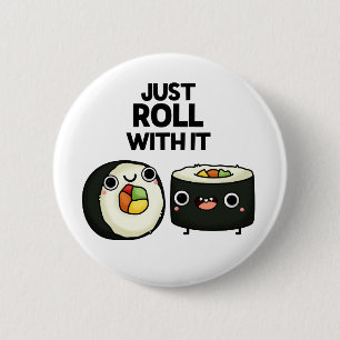 Just Roll With It Cute Sushi Roll Pun 6 Cm Round Badge