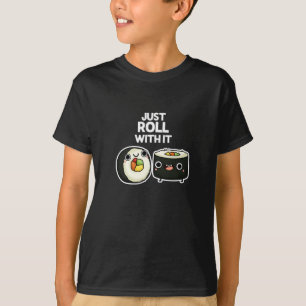 Just Roll With It Funny Sushi Roll Pun Dark BG T-Shirt