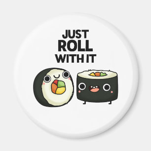 Just Roll With It Funny Sushi Roll Pun  Magnet