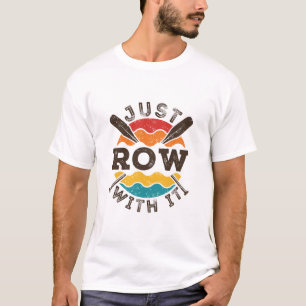 Just Row With It Cool Retro Rowing Crew Team Oars T-Shirt