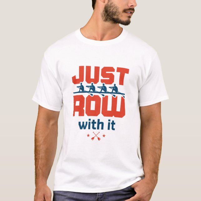 Just Row with It Rowing Crew Team Coach Rower T-Shirt (Front)