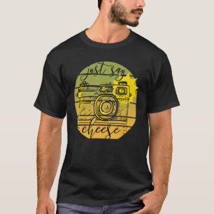 Just Say Cheese Photography Photographer Camera Me T-Shirt