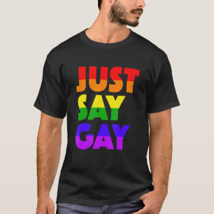 Just Say Gay Lgbtq+ Gay Pride Rainbow T-Shirt