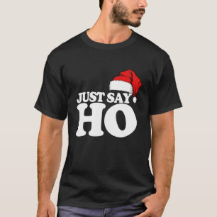 Just Say Ho Funny Santa Claus Christmas Just Say H T-Shirt