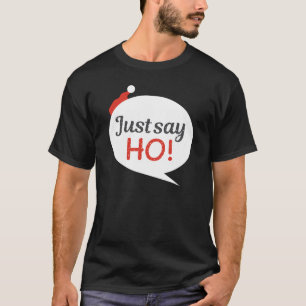 Just Say Ho Holiday Christmas Classic T-Shirt