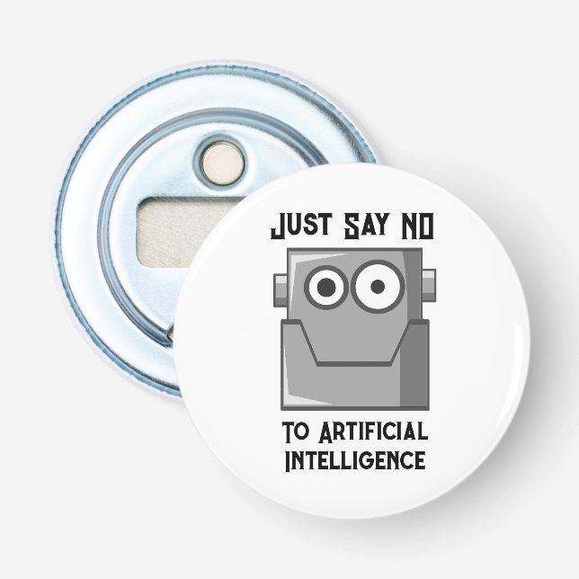 Just Say No to Artificial Intelligence Bottle Opener (Front)