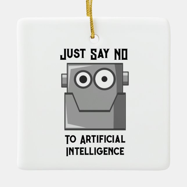 Just Say No to Artificial Intelligence Ceramic Ornament (Front)