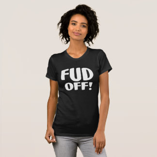 Just Say No To Crypto Fud - FUD OFF! T-Shirt