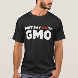 Just Say No To GMO T-Shirt