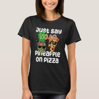 Just Say NO to Pineapple On Pizza Cool Graphic Col T-Shirt
