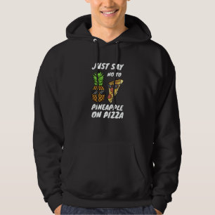 Just Say NO to Pineapple On Pizza Hoodie