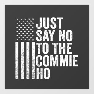Just Say No to The Commie Ho Harris Walz 
